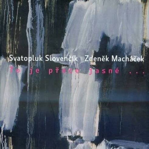 Svatopluk Slovenčík, Zdeněk Macháček - To je přece jasné...