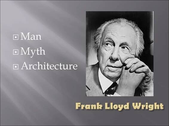Frank Lloyd Wright: Man, Myth, Architecture. – Artisan Architecture