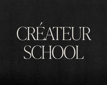 CRÉATEUR SCHOOL — School for Creative Entrepreneurs — LEIGH THE STUDIO