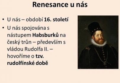 U nás spojována s nástupem Habsburků na český trůn – především s vládou Rudolfa II. – hovoříme o tzv. rudolfínské době.
