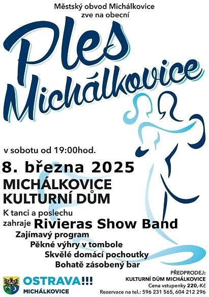 Městský obvod Michálkovice zve na   Ples Michálkovice 🎉 Datum: Sobota, 8. března 2025 Čas: Od 19:00 hodin Místo: Kulturní dům Michálkovice 🏛️  Co vás čeká?  🎶 K tanci zahraje: Rivieras Show Band 🎊 Zajímavý program 🎁 Pěkné výhry v tombole 🍽️ Skvělé domácí pochoutky 🍹 Bohatě zásobený bar   Předprodej vstupenek a rezervace: 📞 Tel: 596 231 565 📞 Mobil: 604 212 296 Těšíme se na vaši účast! 🌟