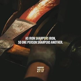 Proverbs 27:17 - As iron sharpens iron,
so one person sharpens another.