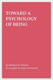 Toward a Psychology of Being by Abraham H. Maslow [Actionable Summary]