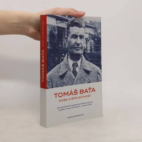 Tomáš Baťa. Doba a společnost