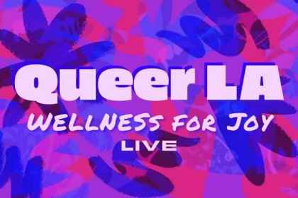Queer LA LIVE: Watch Our Conversation On Wellness