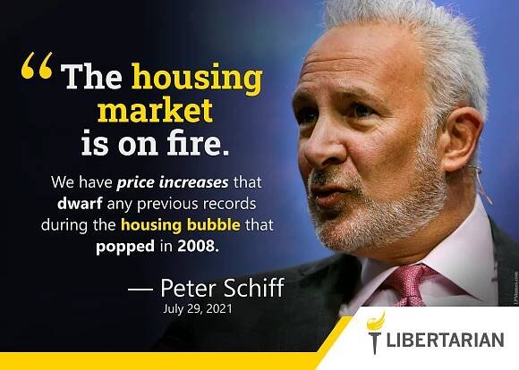 The housing market is on fire, we have price increases that dwarf any previous records during the housing bubble that popped in 2008. —Peter Schiff, July 29, 2021