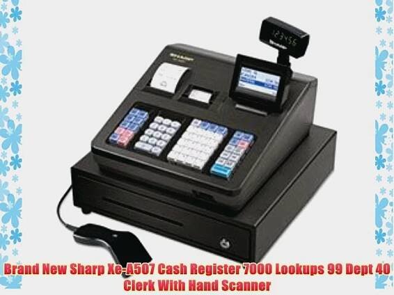 Brand New Sharp Xe-A507 Cash Register 7000 Lookups 99 Dept 40 Clerk With Hand Scanner - video Dailymotion