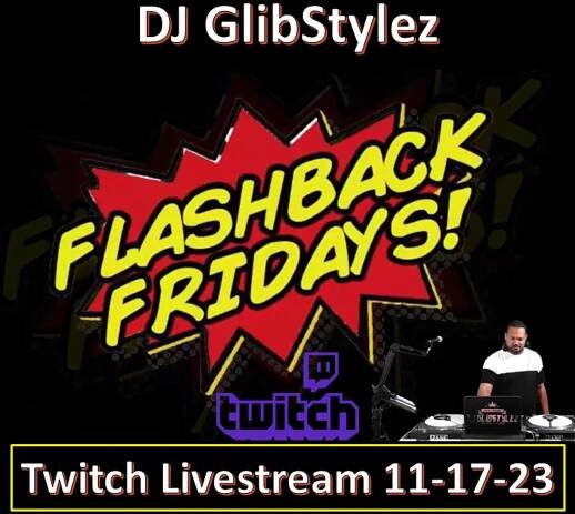 DJ GlibStylez - FLASHBACK FRIDAYS! Twitch Livestream 11-17-23 (Open Format Mix)