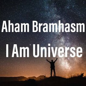 Aham Brahmasmi - a Dynamic and Powerful Mantra to Realise the Divinity Within.