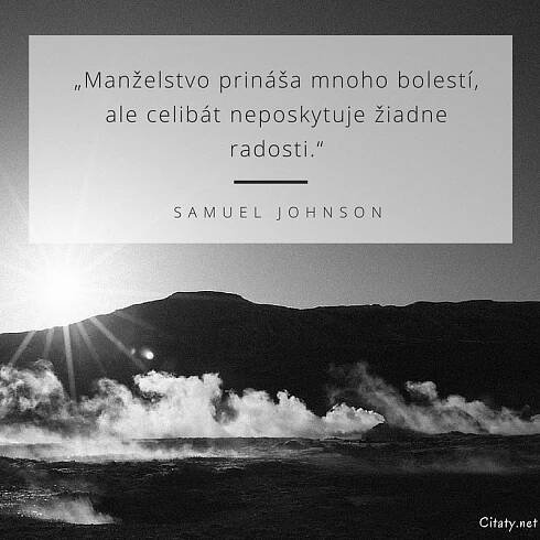 Manželstvo prináša mnoho bolestí, ale celibát neposkytuje...