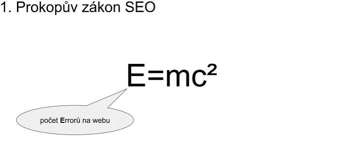 1. Prokopův zákon SEO
E=mc²
počet Errorů na webu
 