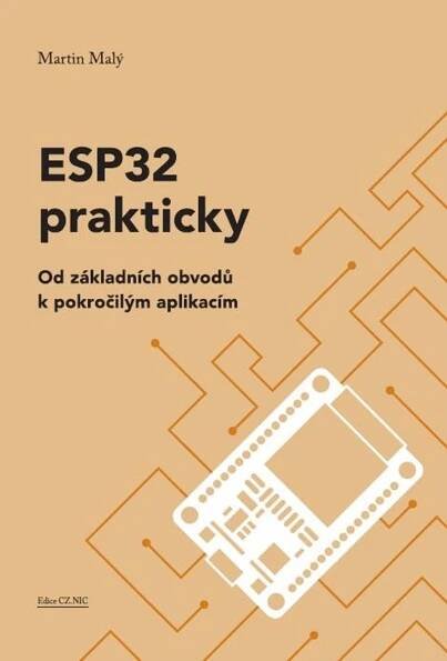 ESP32 prakticky: Od základních obvodů k pokročilým aplikacím - Martin Malý (2024, brožovaná) od 237 Kč