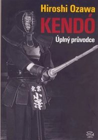 Kendó - Úplný průvodce / Hiroshi Ozawa - Bojové sporty