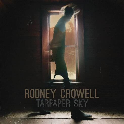 Rodney Crowell: Tarpaper Sky Vinyl, LP, CD