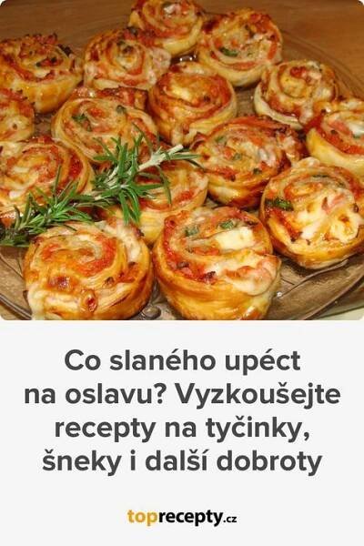Co slaného upéct na oslavu? Vyzkoušejte recepty na tyčinky, šneky i další dobroty in 2025