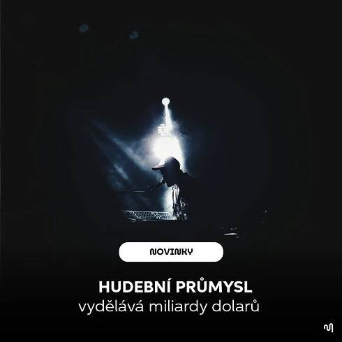 HUDEBNÍ PRŮMYSL VYDĚLÁVÁ MILIARDY