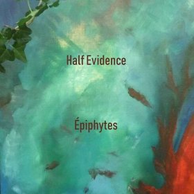 [Eg0_188] Half Evidence : Épiphytes : Half Evidence : Free Download, Borrow, and Streaming : Internet Archive