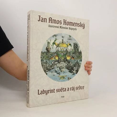 Labyrint světa a ráj srdce : text původního vydání z roku 1623 - Jan Amos Komenský, Miroslav Huptych, Lukáš Makovička