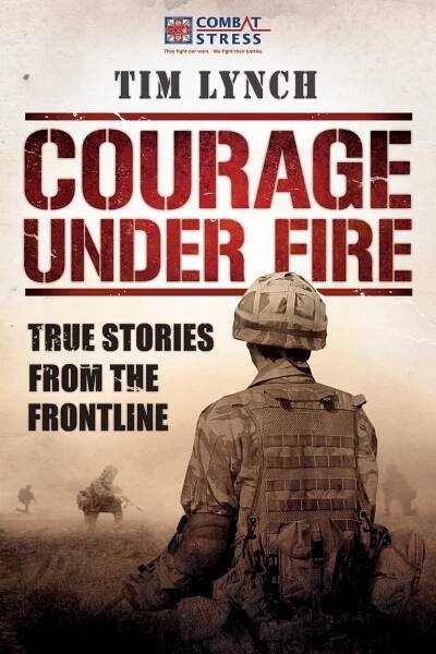Courage Under Fire: True Stories from the