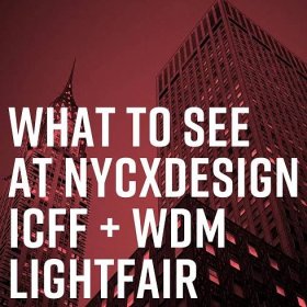 What to See at NYCxDesign, ICFF+WDM, Lightfair