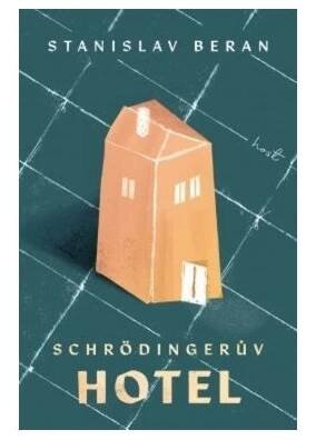 Beran Stanislav: Schrödingerův hotel