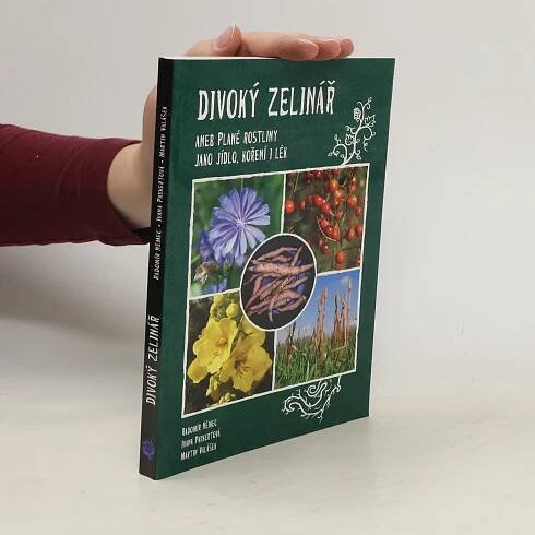 Radomír Němec Divoký zelinář aneb Plané rostliny jako jídlo, koření i lék