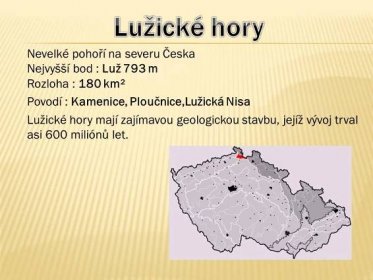 Rozloha : 180 km². Povodí : Kamenice, Ploučnice,Lužická Nisa. Lužické hory mají zajímavou geologickou stavbu, jejíž vývoj trval asi 600 miliónů let.