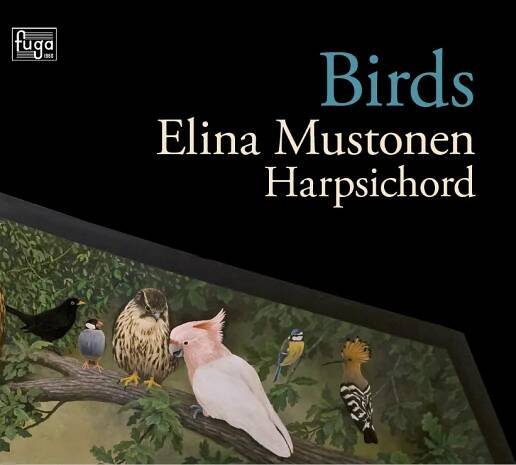 Elina Mustonen / Birds // Francois Couperin / Peter Machajdik / Olli Mustonen / William Byrd / Jean-Philippe Rameau