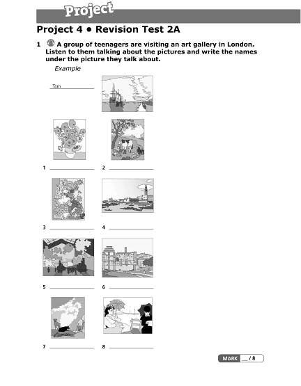 Project 4 • Revision Test 2A
1 A group of teenagers are visiting an art gallery in London.
Listen to them talking about the pictures and write the names
under the picture they talk about.
Example
 