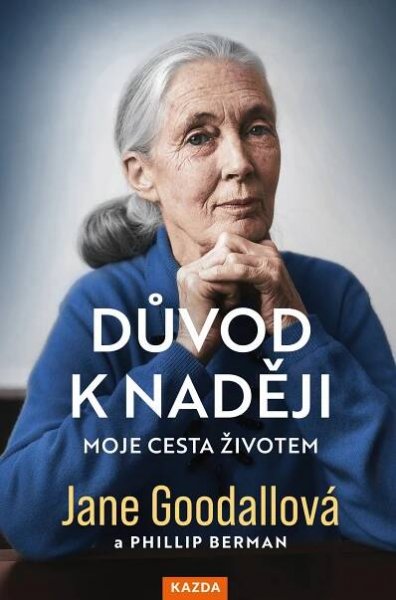 Jane Goodallová a Phillip Berman: Důvod k naději. Moje cesta životem