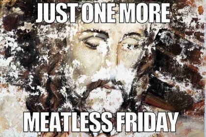 meatless friday meme no meat