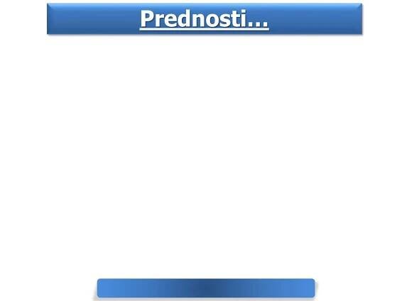 Prednosti…
 