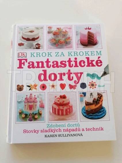 Kniha Fantastické dorty - krok za krokem - Zdobení dortů / Stovky sladkých nápadů a technik - Trh knih - online antikvariát