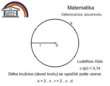 Ludolfovo číslo. p (pí) = 3,14. Délka kružnice (obvod kruhu) se vypočítá podle vzorce: o = 2 . p . r = 2 . p . d.