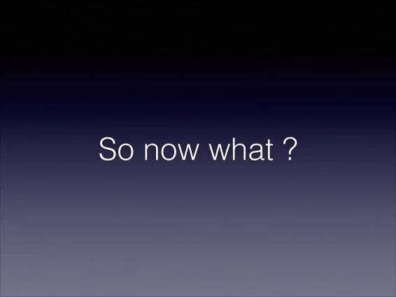 So now what ?

 