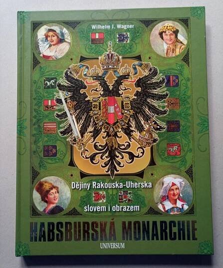 Wagner, Wilhelm J: Habsburská monarchie, 2011.