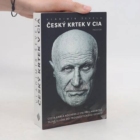 Český krtek v CIA: Cesta Karla Köchera z STB přes americké tajné služby do Prognostického ústavu