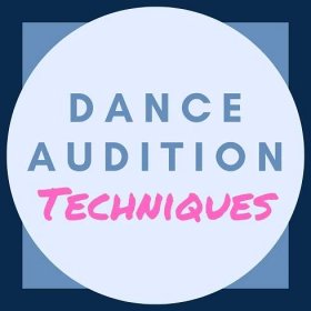 Dance Audition Techniques: - Creative Pursuits Academy