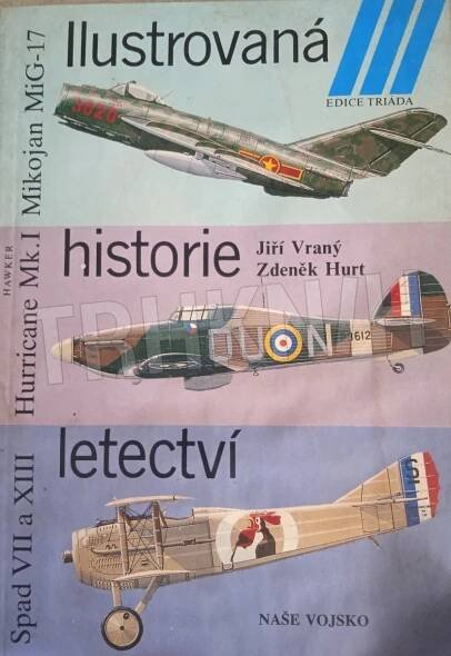 Kniha Ilustrovaná historie letectví - Mikojan MiG-17 ; Hawker Hurricane Mk. I ; Spad S VII / XII / XIII - Trh knih - online