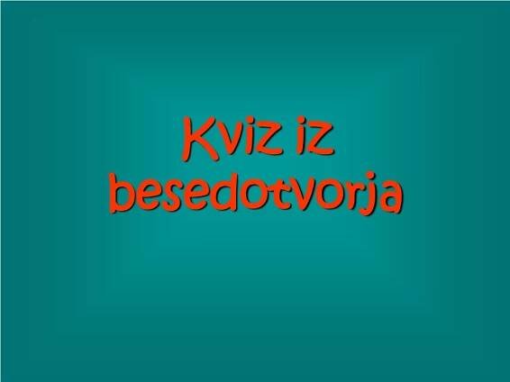 Ppt Kviz Iz Besedotvorja Powerpoint Presentation Free Download Id 1051951