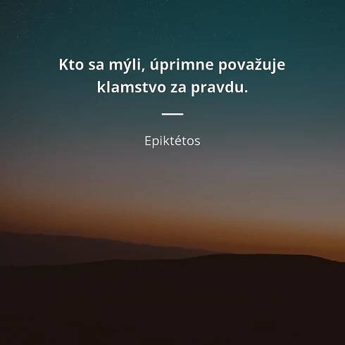 Kto sa mýli, úprimne považuje klamstvo za pravdu.