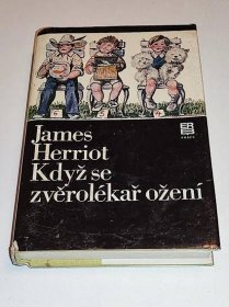 JAMES HERRIOT : KDYŽ SE ZVĚROLÉKAŘ OŽENÍ / STARŠÍ STAV KNIHY - Knihy