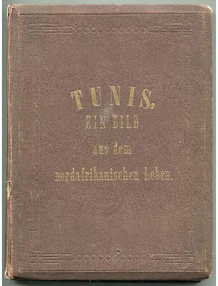 Tunis. Ein Bild aus dem nordafrikanischen Leben [Ludvík Salvátor Toskánský, Ottokar Daun, Otakar]