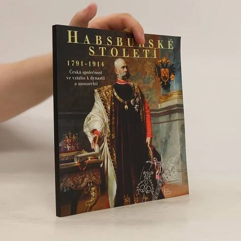 Habsburské století 1791 - 1914. Česká společnost ve vztahu k dynastii a monarchii - Jiří Rak - knihobot.cz