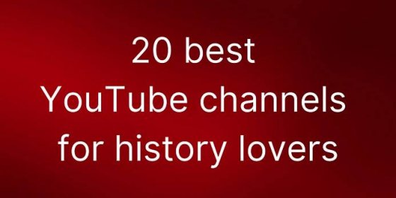 Top 20 YouTube channels for history lovers
