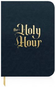 "The Holy Hour: Meditations for Eucharistic Adoration"