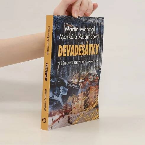 Martin Mahdal Devadesátky : příběh oběti Berdychova gangu