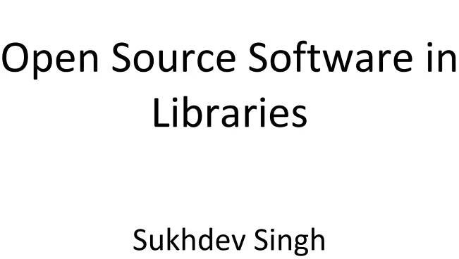 Open Source Software in Libraries Sukhdev Singh 