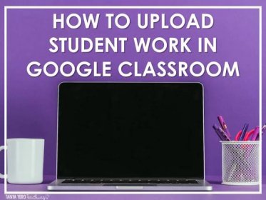 How to Upload Work to Students in Google Classroom - Tanya Yero Teaching