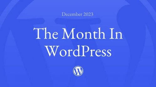 The Month in WordPress – December 2023